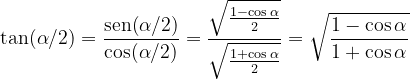\dpi{120} \mathrm{tan(\alpha/2) = \frac{sen(\alpha/2)}{cos(\alpha/2)} = \frac{\sqrt{\frac{1 - cos\, \alpha}{2}}}{\sqrt{\frac{1 + cos\, \alpha}{2}}} = \sqrt{\frac{1 - cos\, \alpha}{1 + cos\, \alpha}}}